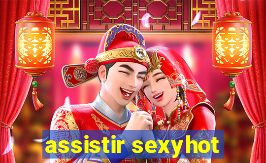 assistir sexyhot